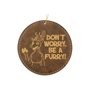 Don't Worry be a Furry Ornament